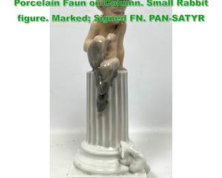 Lot 1430 ROYAL COPENHAGEN 456 Porcelain Faun on Column. Small Rabbit figure. Marked Signed FN. PANSATYR