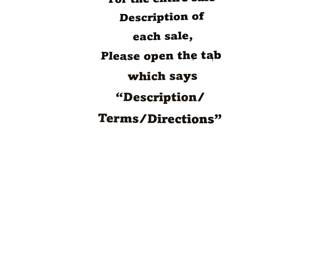 For the entire sale description of each sale, please open the tab which says “Description/Terms/Directions”