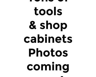 SO MANY TOOLS AND GARAGE SHOP ITEMS, CABINETS, STORAGE ETC.
Photos coming soon!