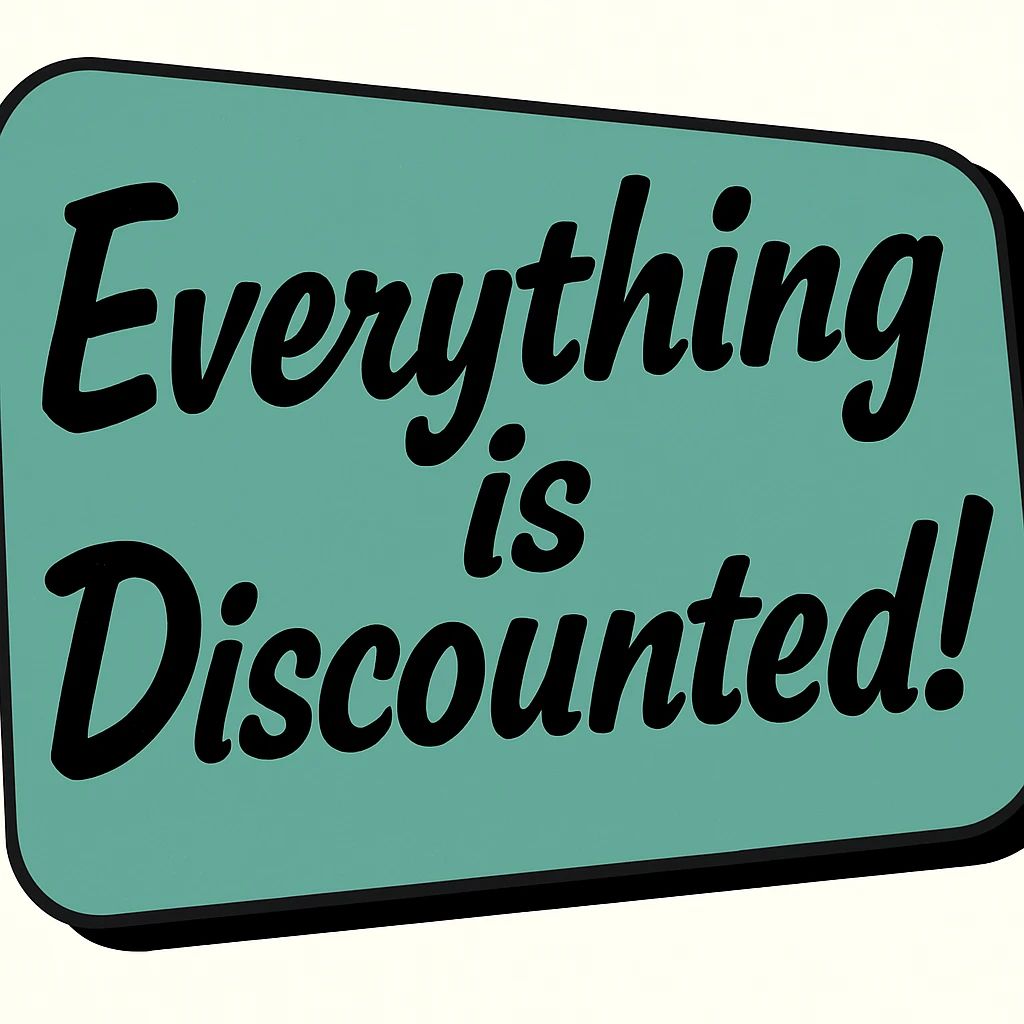 Everything Is Discounted!