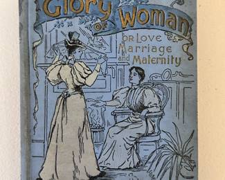 The Glory of Women or Love Marriage and Maternity by Monfort B. Allen, M.D. and Amelia C. McGregor, M.D., hardcover, early 1900s antique copy