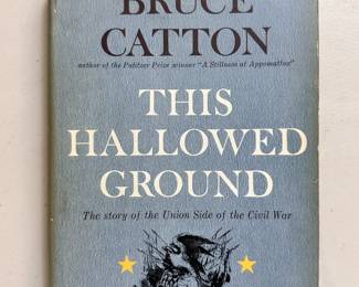 This Hallowed Ground the Story of the Union Side of the Civil War by Bruce Catton, first edition hardcover with dust jacket 1956 published by Doubleday and Company