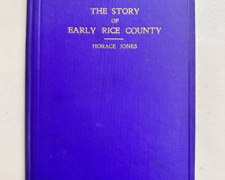 The Story of Early Rice County by Horace Jones, hardcover, 1928 first edition, signed dedication by author on inside flyleaf, printed by Wichita Eagle Press