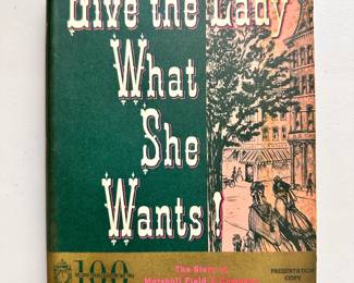 Give The Lady What She Wants! The Story of Marshall Field & Company, by Lloyd Wendt and Herman Kogan; 1952 hardcover with dust jacket, Presentation Copy 