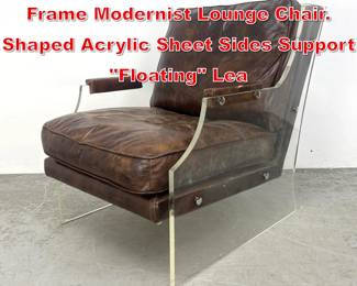 Lot 437 Brown Leather Lucite Frame Modernist Lounge Chair. Shaped Acrylic Sheet Sides Support Floating Lea