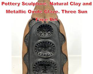 Lot 99 PAUL BELLARDO Modernist Pottery Sculpture. Natural Clay and Metallic Oxide Glaze. Three Sun Face Rel