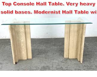 Lot 9 Travertine Marble Base Glass Top Console Hall Table. Very heavy solid bases. Modernist Hall Table wi