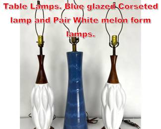 Lot 179 3pcs Mid Century Modern Table Lamps. Blue glazed Corseted lamp and Pair White melon form lamps. 