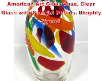 Lot 155 Studio Artist Signed American Art Glass Vase. Clear Glass with Colorful Details. Illegibly Signed. 
