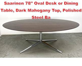 Lot 165 Florence Knoll and Eero Saarinen 78 Oval Desk or Dining Table, Dark Mahogany Top, Polished Steel Ba