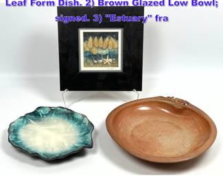 Lot 1147 3pc Lot. 1 French Glazed Ceramic Leaf Form Dish. 2 Brown Glazed Low Bowl signed. 3 Estuary fra