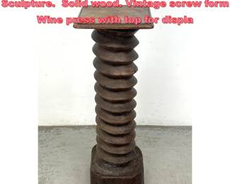 Lot 1469 French Wine Press Pedestal Sculpture. Solid wood. Vintage screw form Wine press with top for displa