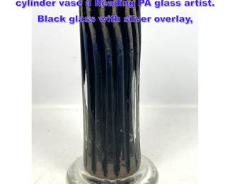 Lot 752 Stephen Nelson Blown glass cylinder vase a Reading PA glass artist. Black glass with silver overlay,