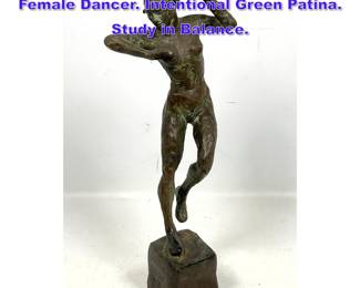 Lot 874 Figural Bronze Sculpture. Nude Female Dancer. Intentional Green Patina. Study in Balance.