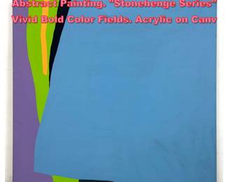 Lot 1610 ELIZABETH BLUMENTHAL Abstract Painting. Stonehenge Series Vivid Bold Color Fields. Acrylic on Canv