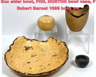 Lot 1500 4pcs Studio Woodworker Vessels. Box elder bowl, PHIL NORTON bowl vase, F Robert Barnet 1999 holly sm