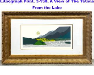 Lot 1019 Artist Signed and Numbered Lithograph Print. 3150. A View of The Tetons From the Lake