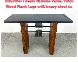 Lot 1288 Artisan Studio Woodworker Industrial I Beam Console Table. Thick Wood Plank Legs with heavy steel an
