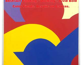 Lot 1608 Large ELIZABETH BLUMENTHAL Abstract Painting. Docking. Vivid Bold Color Fields. Acrylic on Canvas.