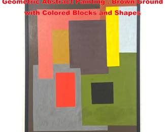 Lot 1232 MARTIN ROSENTHAL Modernist Geometric Abstract Painting . Brown Ground with Colored Blocks and Shapes
