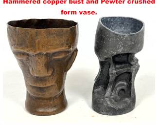 Lot 1437 2pcs Brutalist Vase Sculptures. Hammered copper bust and Pewter crushed form vase. 