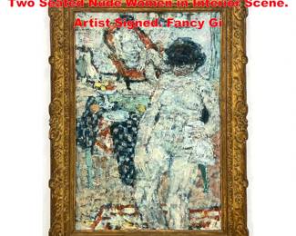 Lot 1318 Artist Signed Modernist Painting of Two Seated Nude Women in Interior Scene. Artist Signed. Fancy Gi