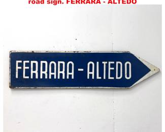Lot 1317 Vintage enameled steel directional road sign. FERRARA ALTEDO
