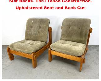 Lot 1512 Pr French Pine Low Lounge Chairs. Slat Backs. Thru Tenon Construction. Upholstered Seat and Back Cus
