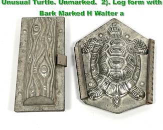 Lot 2309 2pc Figural Chocolate Molds. 1. Unusual Turtle. Unmarked. 2. Log form with Bark Marked H Walter a