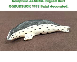 Lot 2146 BERT Signed Carved Figural Seal Sculpture ALASKA. Signed Burt OOZURSUCK  Paint decorated.