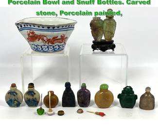 Lot 2025 Chinese and Japanese Lot. Porcelain Bowl and Snuff Bottles. Carved stone, Porcelain painted, 