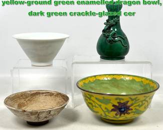 Lot 2026 4pcs Asian Objects. Chinese yellowground green enamelled dragon bowl, dark green crackleglazed cer