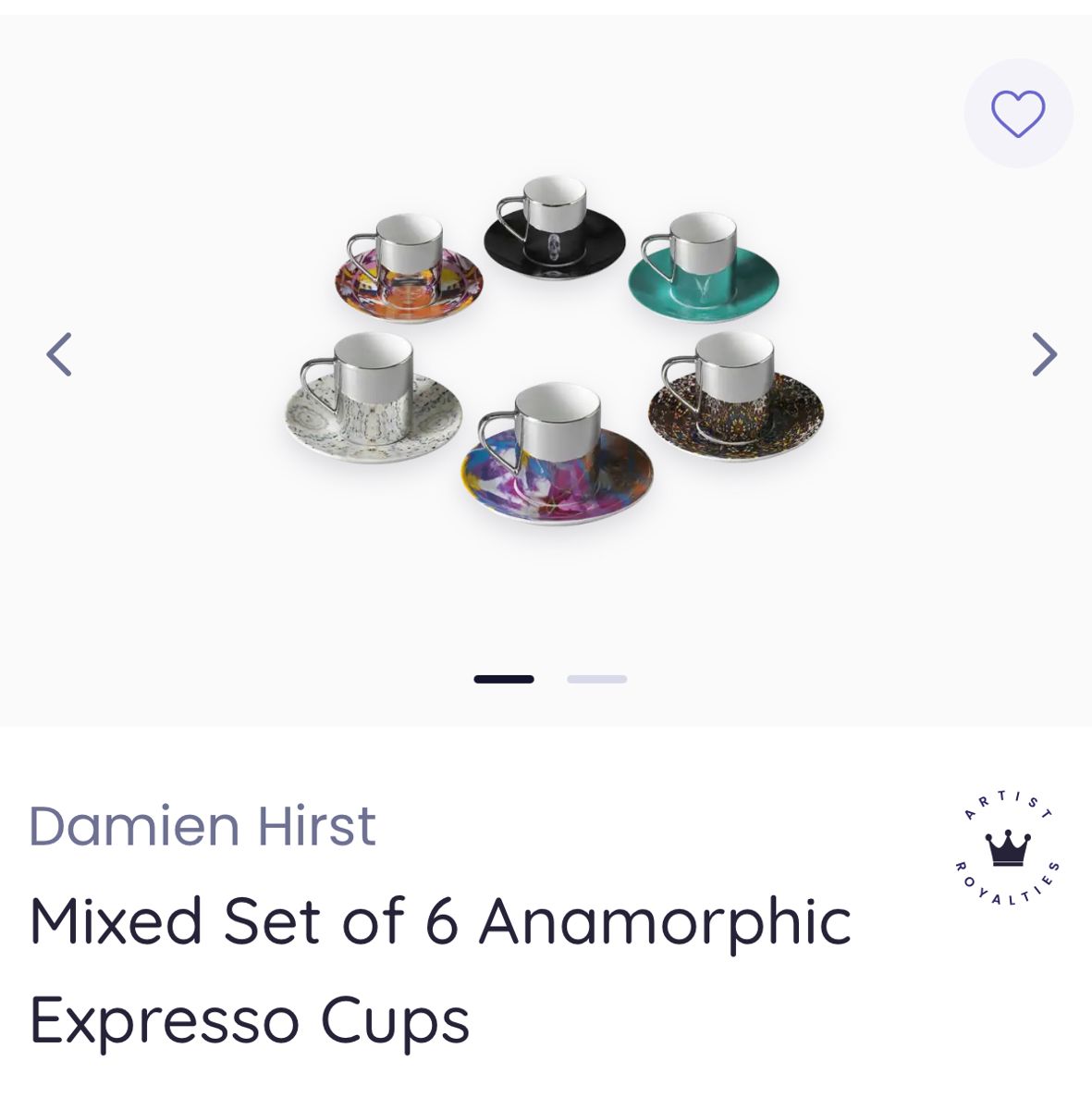 $475

Damien Hirst anamorphic and silvered porcelain espresso cups & saucers.  The silvered cups reflect the designs found on the saucers. Hallmark brand stamp at undersides. 

The set was produced to accompany Hirst’s exhibition at the Tate Modern in 2012.
