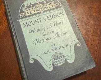 "Mount Vernon, Washington's Home and the Nation's Shrine" by Paul Wilstach