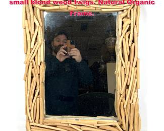 Lot 577 Hanging Wall Mirror. Framed with small blond wood twigs. Natural Organic Frame.