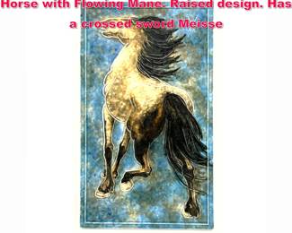 Lot 47 Glazed Porcelain Plaque Depicting Horse with Flowing Mane. Raised design. Has a crossed sword Meisse