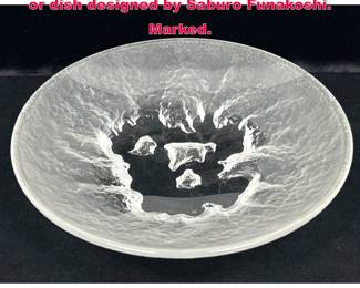 Lot 71 Hoya Snow Lake Crystal center bowl or dish designed by Saburo Funakoshi. Marked.