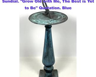 Lot 770 ROME Ind. Patinated Brass Garden Sundial. Grow Old with Me, The Best is Yet to Be Quotation. Blue 