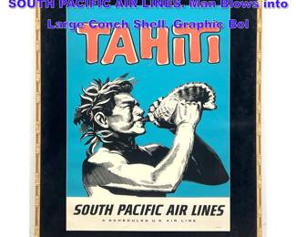 Lot 982 Vintage TAHITI Travel Poster. SOUTH PACIFIC AIR LINES. Man Blows into Large Conch Shell. Graphic Bol