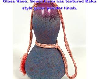 Lot 791 William Glasner Gourd Studio Art Glass Vase. Gourd Form has textured Raku style glass powder finish.