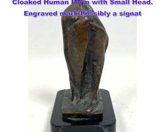 Lot 813 Small Bronze Figural Sculpture. Cloaked Human Form with Small Head. Engraved mark Possibly a signat