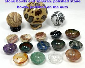 Lot 1285 17pcs of polished stones incl 14 stone bowls and spheres. polished stone bowls, polished on the outs