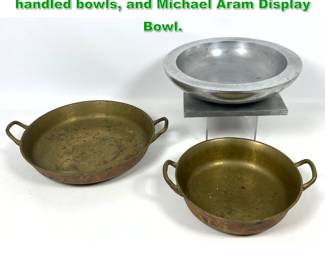 Lot 1856 3pcs Metal Vessels. 2pcs brass handled bowls, and Michael Aram Display Bowl. 