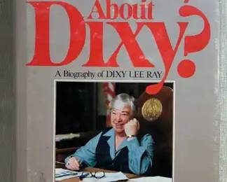 Is It True What They Say About Dixy A Biography of Dixy Lee Ray by Louis R. Guzzo