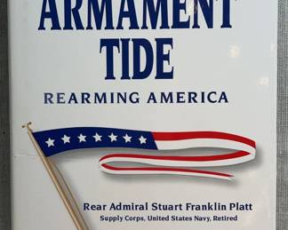 The Armament Tide Rearming America by Rear Admiral Stuart Franklin Platt