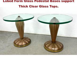 Lot 10 Pr Italian Murano Glass Side Tables. Lobed Form Glass Pedestal Bases support Thick Clear Glass Tops.