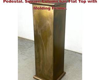 Lot 130 Vintage Brass Machine Age Display Pedestal. Square Column has Flat Top with Molding Frame. 