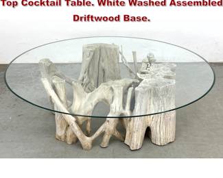 Lot 524 Naturalistic Driftwood Base Glass Top Cocktail Table. White Washed Assembled Driftwood Base. 