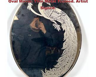 Lot 200 GLORIA ERIKSEN Etched Peacock Oval Mirror. Thin Metal Framed. Artist Signed. 