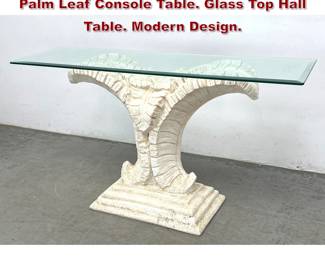 Lot 229 Vintage Serge Roche style Plaster Palm Leaf Console Table. Glass Top Hall Table. Modern Design.